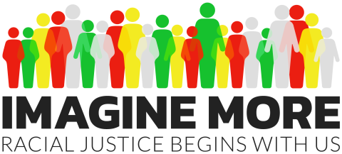 IMAGINE MORE: Racial Justice Begins with Us
